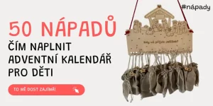 50 nápadů čím naplnit adventní kalendář pro děti